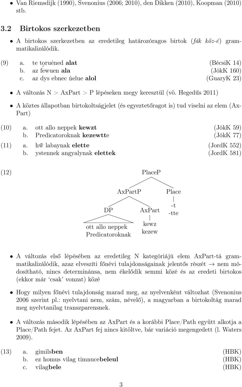 az dys ebnec ṅelue alol (GuaryK 23) A változás N > AxPart > P lépéseken megy keresztül (vö.