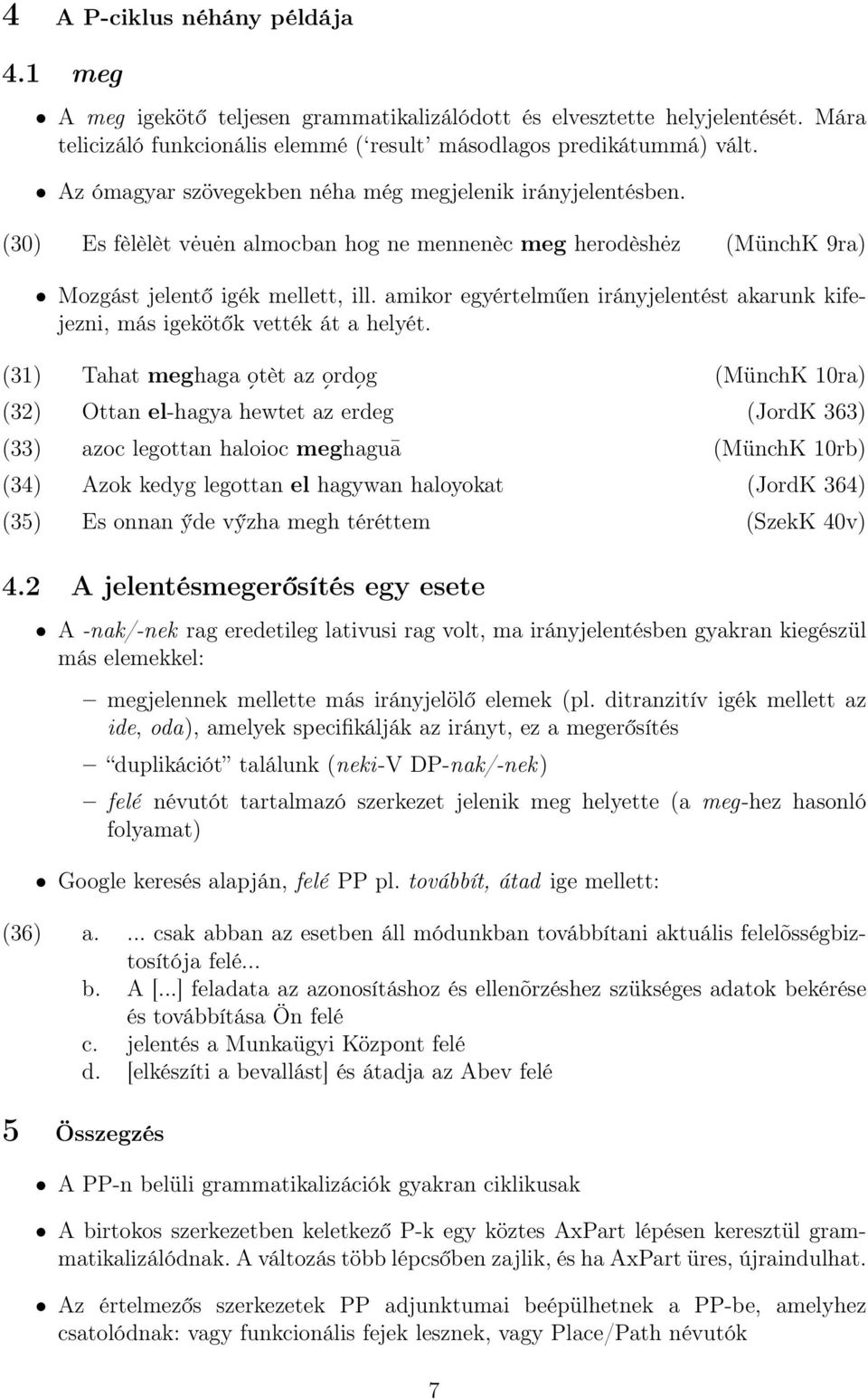 amikor egyértelműen irányjelentést akarunk kifejezni, más igekötők vették át a helyét.