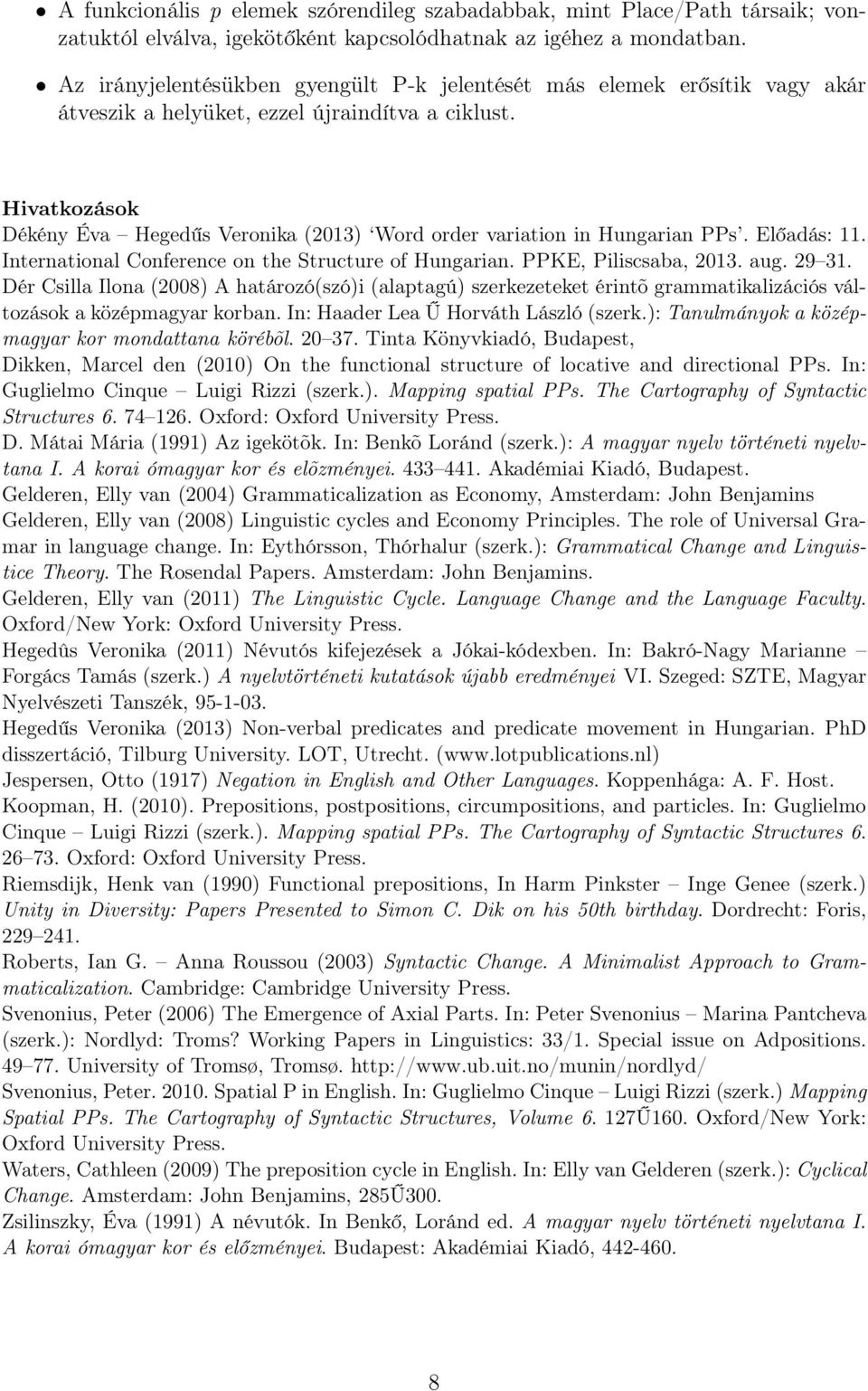 Hivatkozások Dékény Éva Hegedűs Veronika (2013) Word order variation in Hungarian PPs. Előadás: 11. International Conference on the Structure of Hungarian. PPKE, Piliscsaba, 2013. aug. 29 31.
