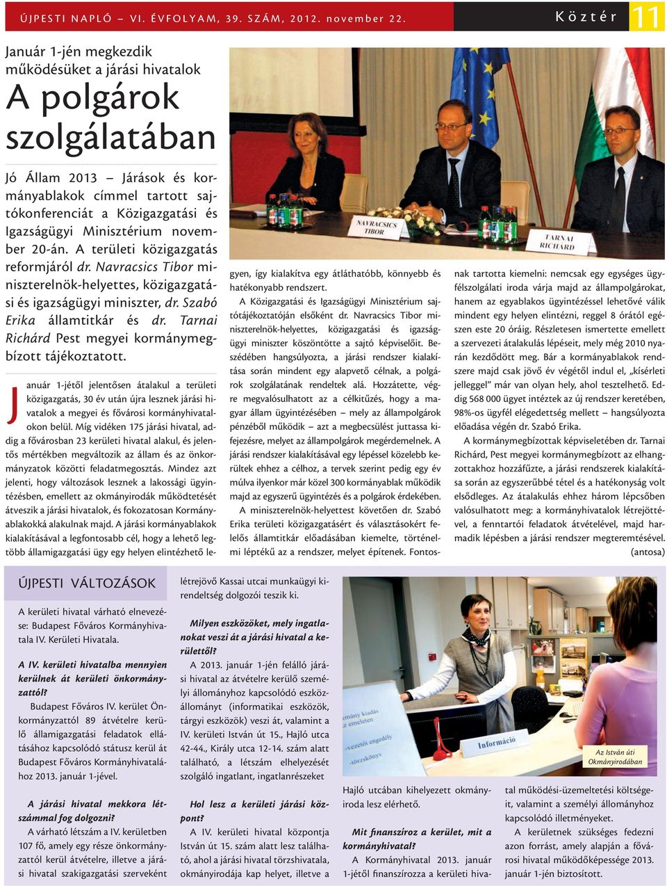 Minisztérium november 20-án. A területi közigazgatás reformjáról dr. Navracsics Tibor miniszterelnök-helyettes, közigazgatási és igazságügyi miniszter, dr. Szabó Erika államtitkár és dr.