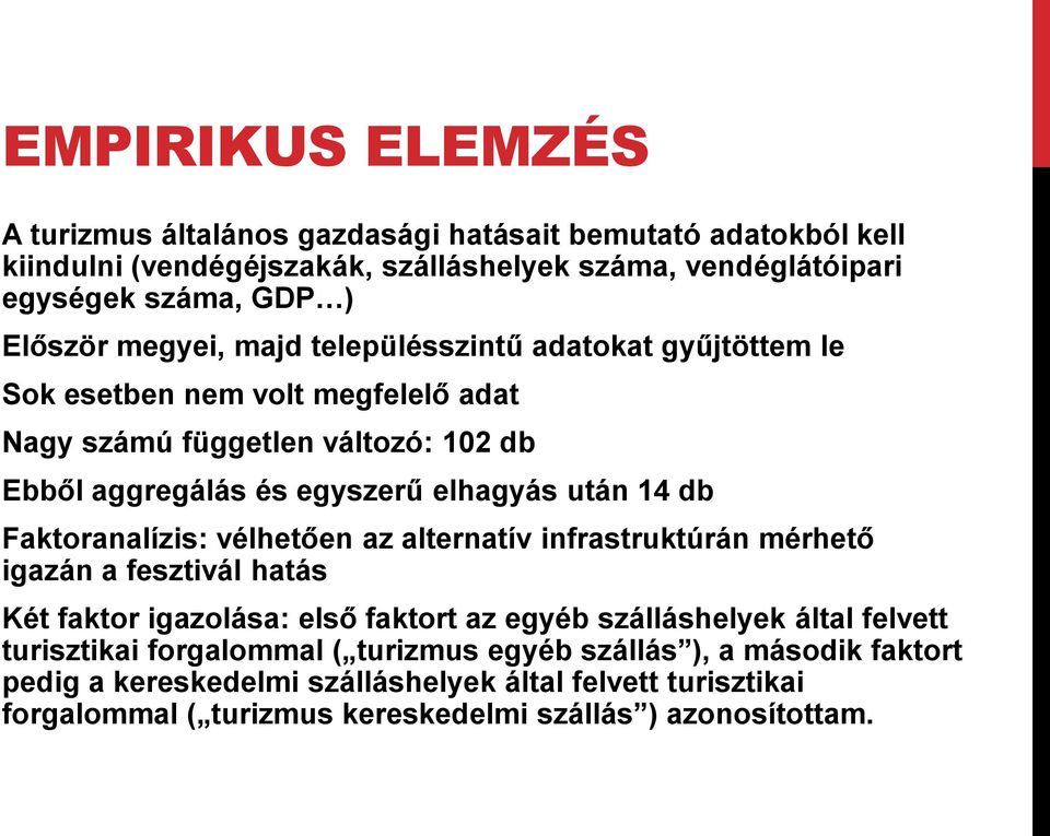 Faktoranalízis: vélhetően az alternatív infrastruktúrán mérhető igazán a fesztivál hatás Két faktor igazolása: első faktort az egyéb szálláshelyek által felvett turisztikai