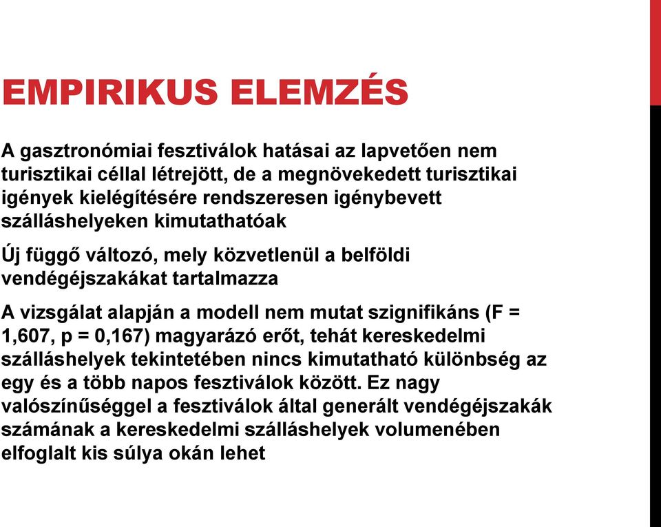 nem mutat szignifikáns (F = 1,607, p = 0,167) magyarázó erőt, tehát kereskedelmi szálláshelyek tekintetében nincs kimutatható különbség az egy és a több napos