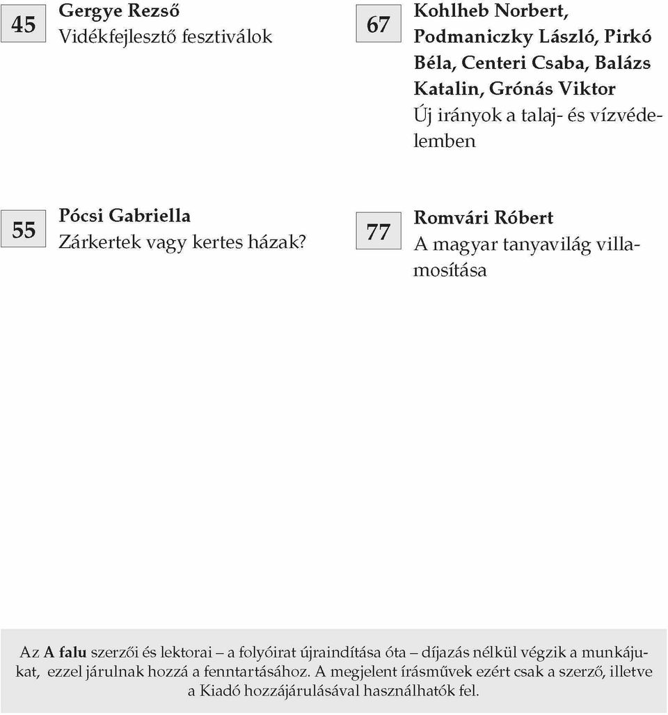 77 Romvári Róbert A magyar tanyavilág villamosítása Az A falu szerzői és lektorai - a folyóirat újraindítása óta - díjazás