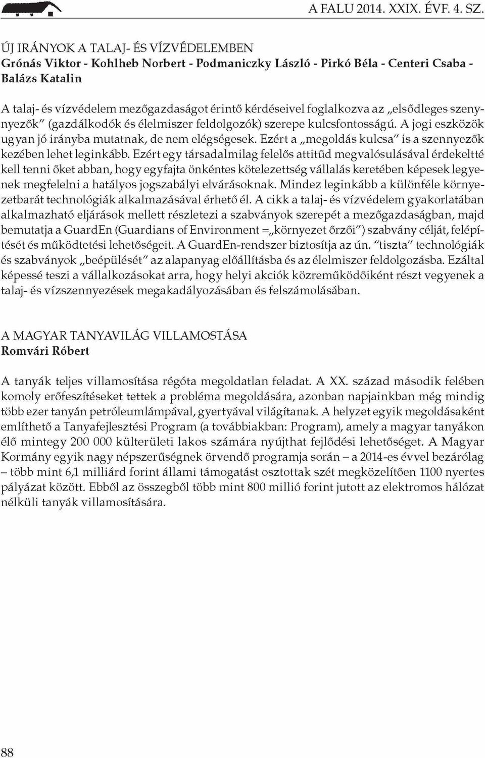 foglalkozva az elsődleges szenynyezők" (gazdálkodók és élelmiszer feldolgozók) szerepe kulcsfontosságú. A jogi eszközök ugyan jó irányba mutatnak, de nem elégségesek.