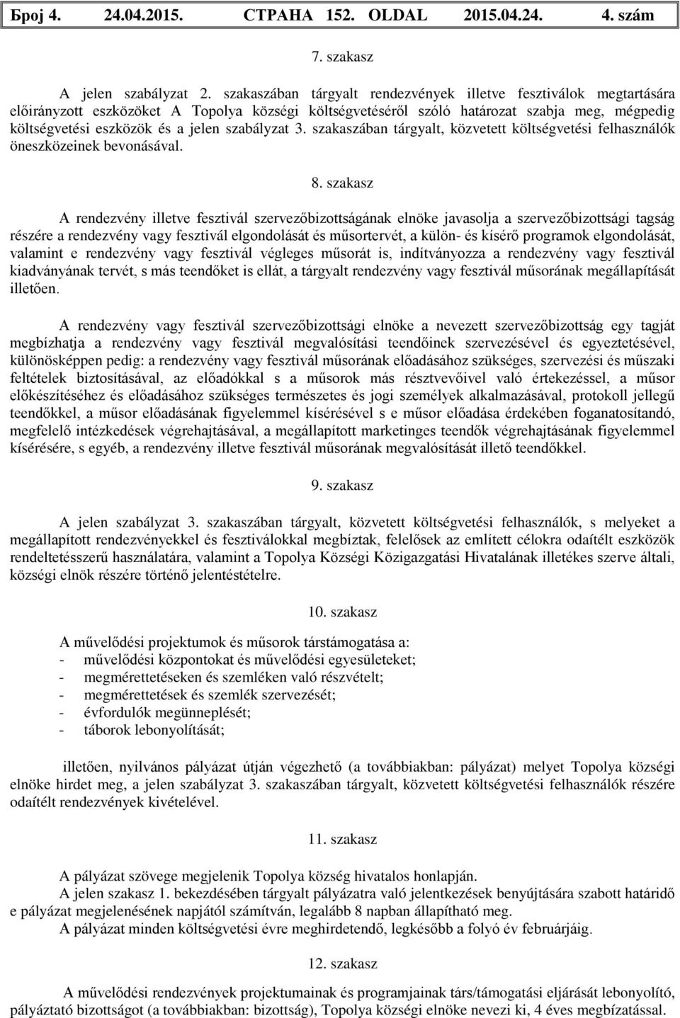 szabályzat 3. szakaszában tárgyalt, közvetett költségvetési felhasználók öneszközeinek bevonásával. 8.