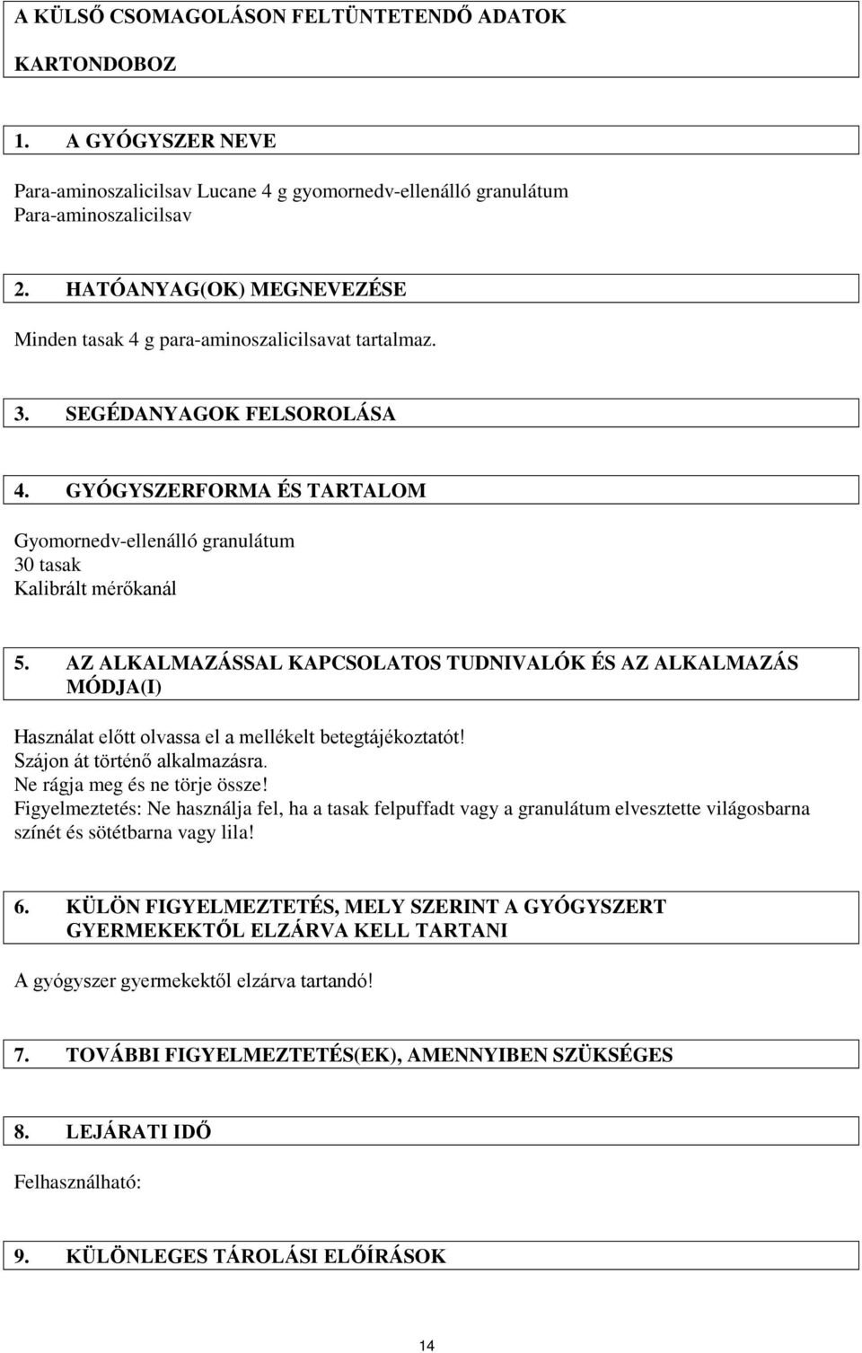 AZ ALKALMAZÁSSAL KAPCSOLATOS TUDNIVALÓK ÉS AZ ALKALMAZÁS MÓDJA(I) Használat előtt olvassa el a mellékelt betegtájékoztatót! Szájon át történő alkalmazásra. Ne rágja meg és ne törje össze!