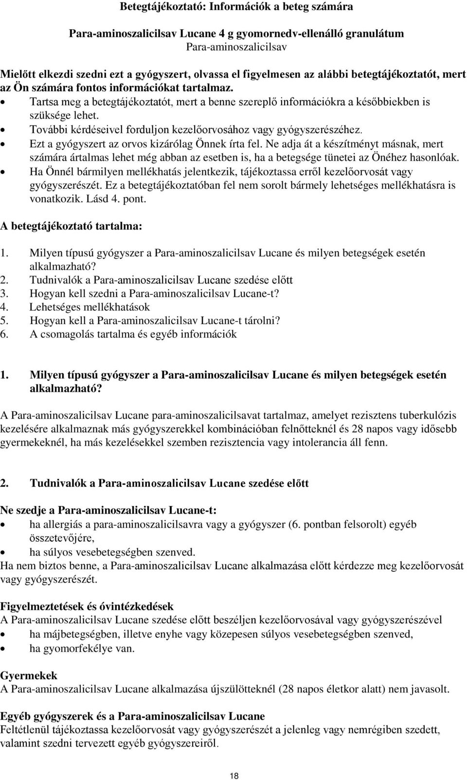 További kérdéseivel forduljon kezelőorvosához vagy gyógyszerészéhez. Ezt a gyógyszert az orvos kizárólag Önnek írta fel.