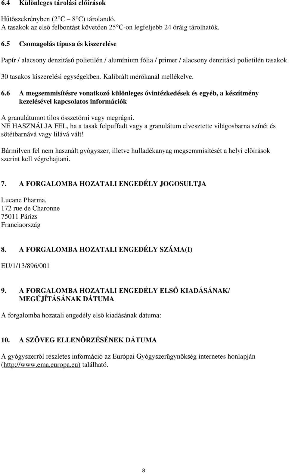 Kalibrált mérőkanál mellékelve. 6.6 A megsemmisítésre vonatkozó különleges óvintézkedések és egyéb, a készítmény kezelésével kapcsolatos információk A granulátumot tilos összetörni vagy megrágni.