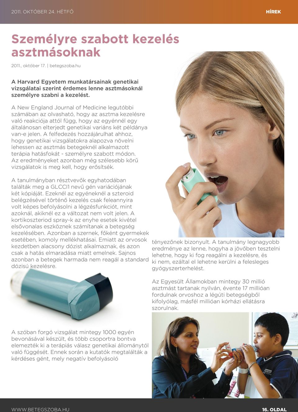 A New England Journal of Medicine legutóbbi számában az olvasható, hogy az asztma kezelésre való reakciója attól függ, hogy az egyénnél egy általánosan elterjedt genetikai variáns két példánya van-e
