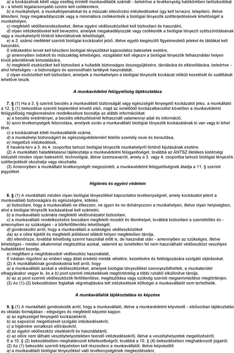 lehetőségét a munkahelyen, c) megfelelő védőberendezéseket, illetve egyéni védőeszközöket kell biztosítani és használni, d) olyan intézkedéseket kell bevezetni, amelyek megakadályozzák vagy