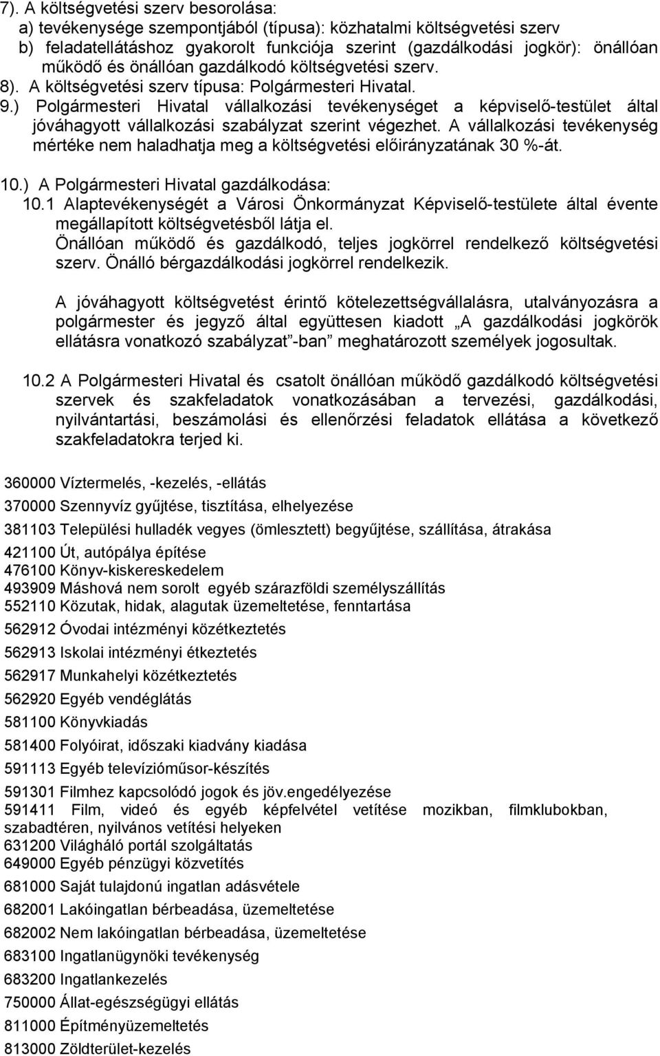 ) Polgármesteri Hivatal vállalkozási tevékenységet a képviselő-testület által jóváhagyott vállalkozási szabályzat szerint végezhet.