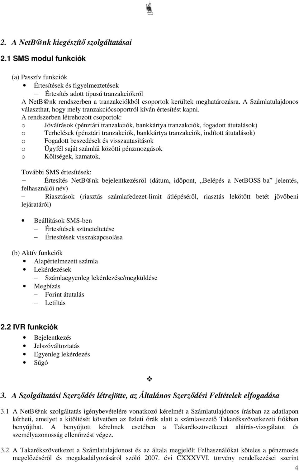 A Számlatulajdonos választhat, hogy mely tranzakciócsoportról kíván értesítést kapni.