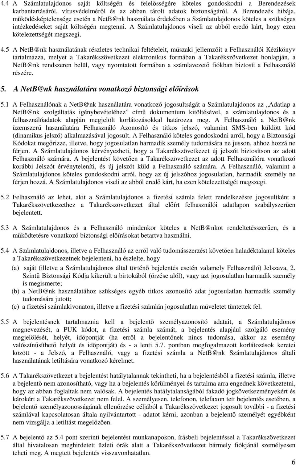 A Számlatulajdonos viseli az abból eredı kárt, hogy ezen kötelezettségét megszegi. 4.