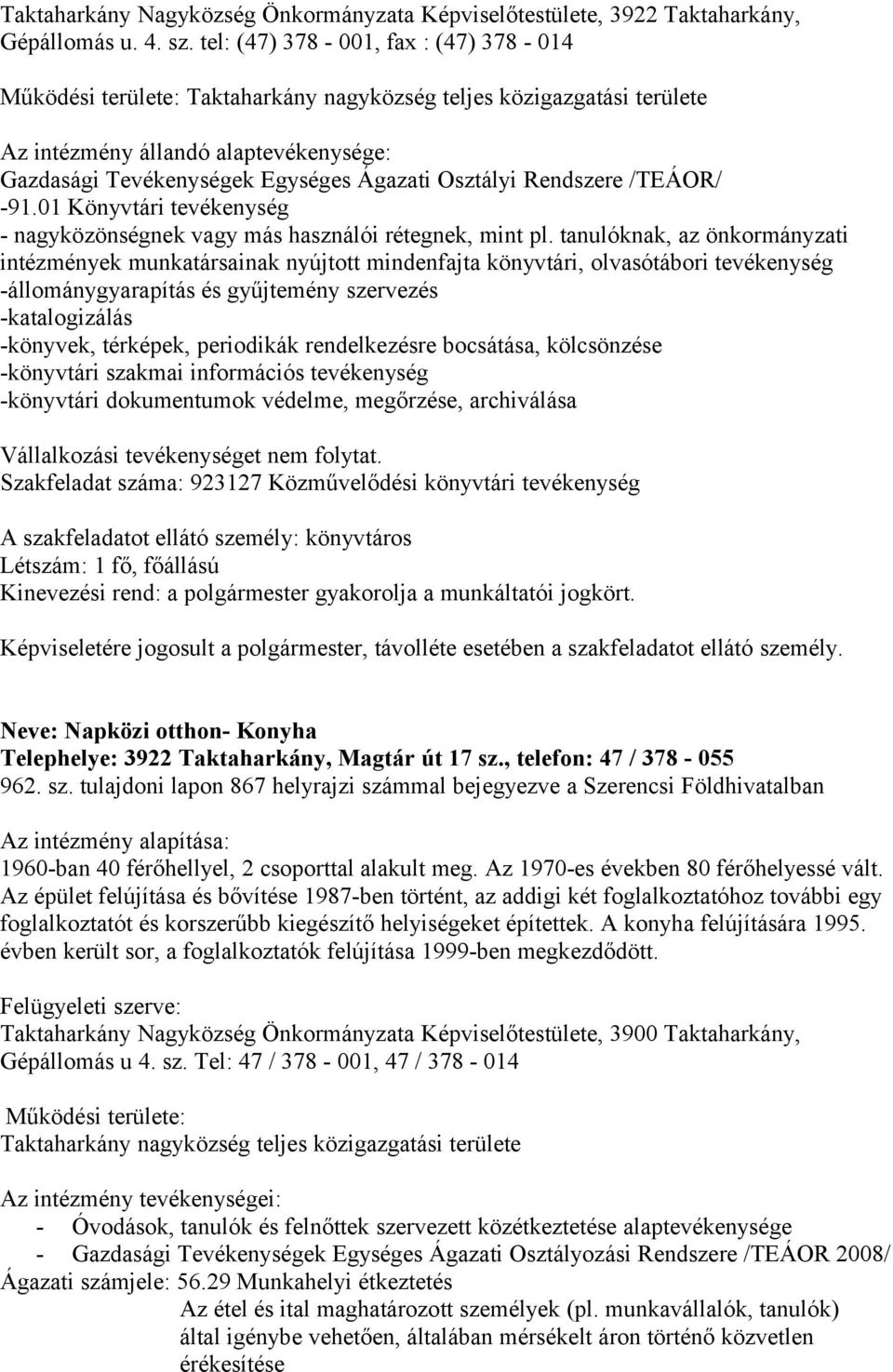 Rendszere /TEÁOR/ -91.01 Könyvtári tevékenység - nagyközönségnek vagy más használói rétegnek, mint pl.