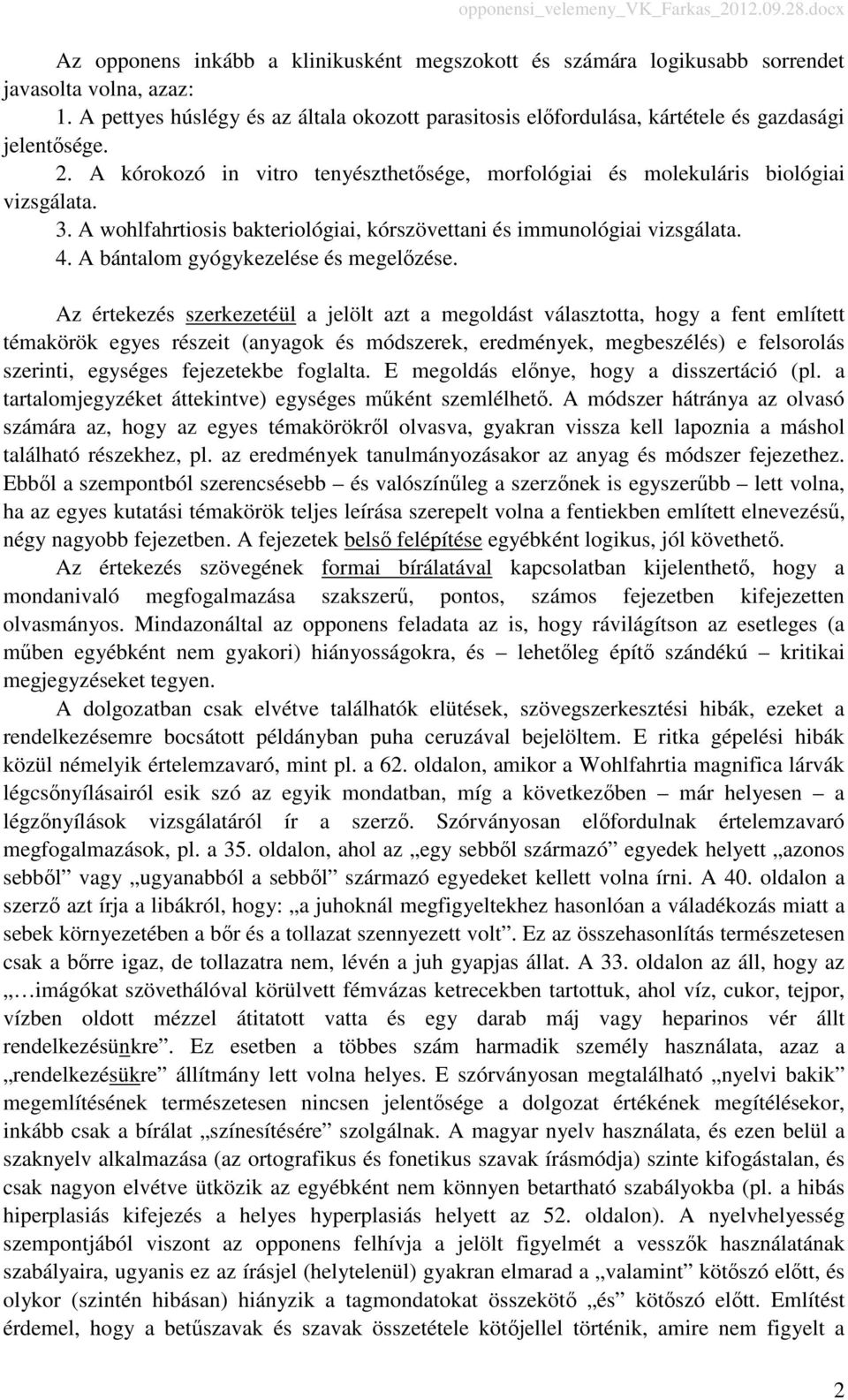 A wohlfahrtiosis bakteriológiai, kórszövettani és immunológiai vizsgálata. 4. A bántalom gyógykezelése és megelőzése.