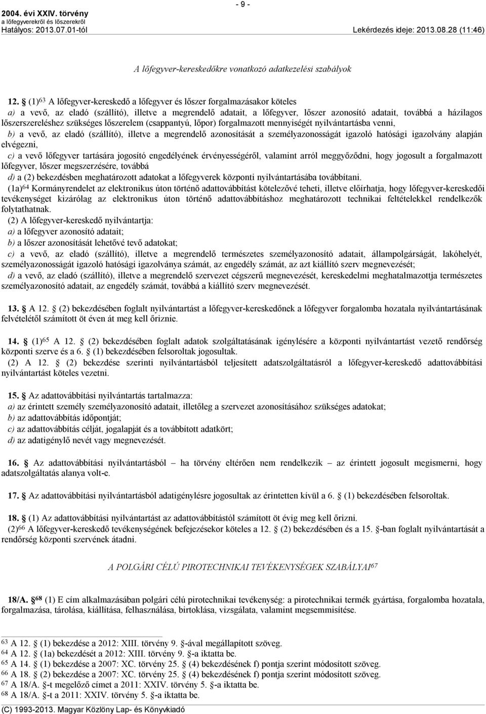 lőszerszereléshez szükséges lőszerelem (csappantyú, lőpor) forgalmazott mennyiségét nyilvántartásba venni, b) a vevő, az eladó (szállító), illetve a megrendelő azonosítását a személyazonosságát