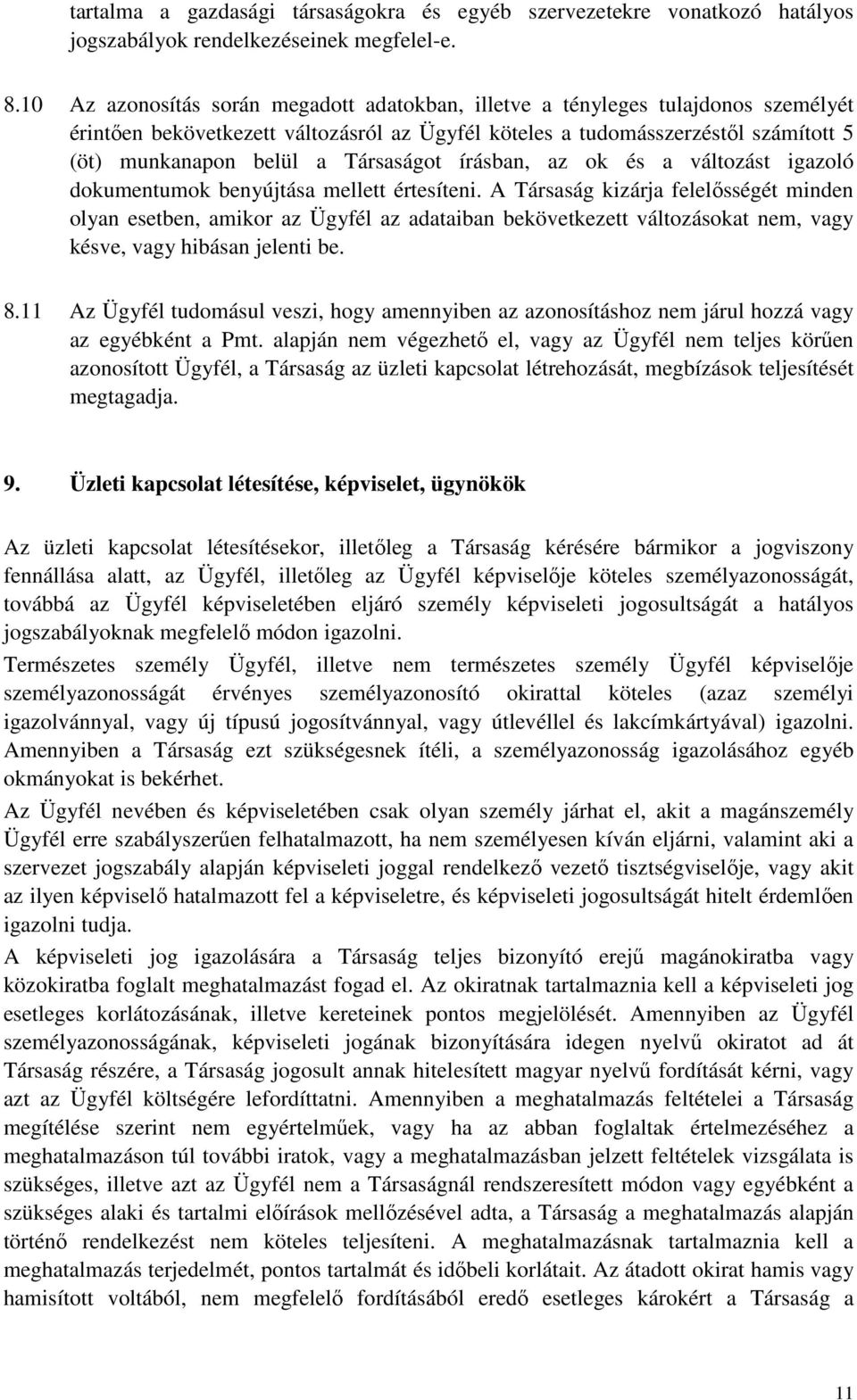 Társaságot írásban, az ok és a változást igazoló dokumentumok benyújtása mellett értesíteni.