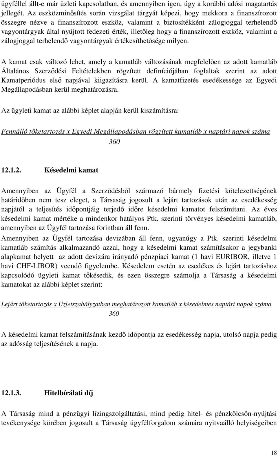 fedezeti érték, illetőleg hogy a finanszírozott eszköz, valamint a zálogjoggal terhelendő vagyontárgyak értékesíthetősége milyen.