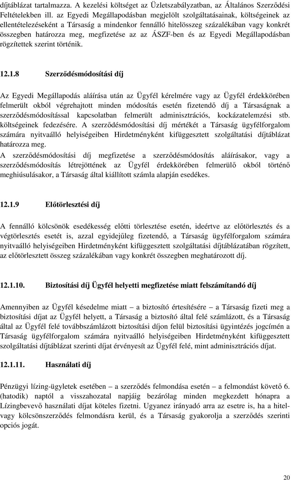 az az ÁSZF-ben és az Egyedi Megállapodásban rögzítettek szerint történik. 12