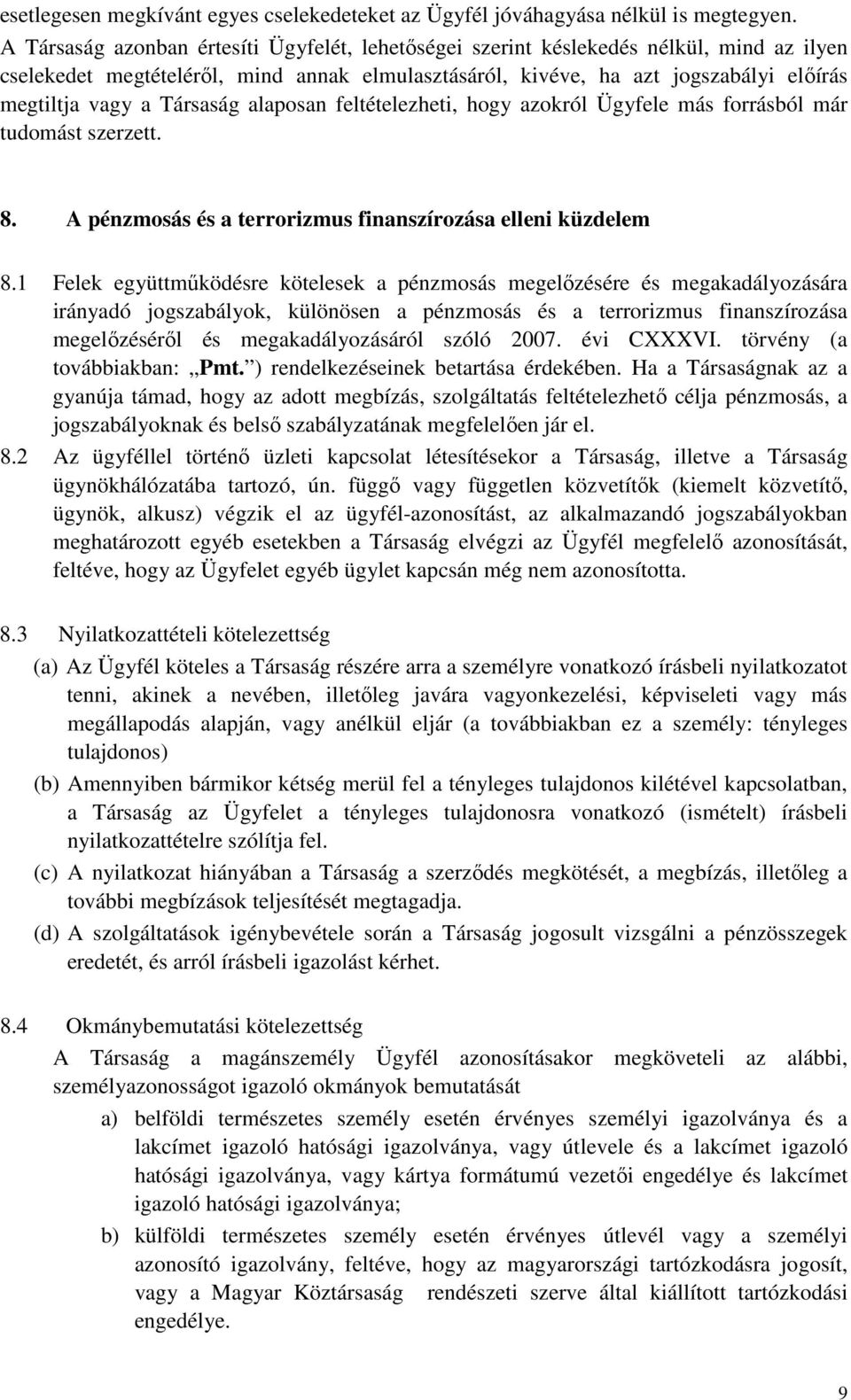 Társaság alaposan feltételezheti, hogy azokról Ügyfele más forrásból már tudomást szerzett. 8. A pénzmosás és a terrorizmus finanszírozása elleni küzdelem 8.