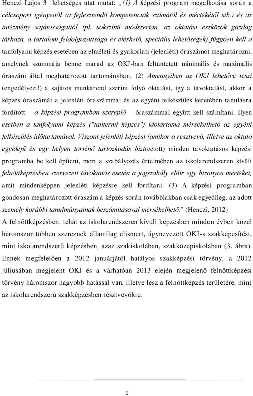 (jelenléti) óraszámot meghatározni, amelynek szummája benne marad az OKJ-ban feltüntetett minimális és maximális óraszám által meghatározott tartományban.