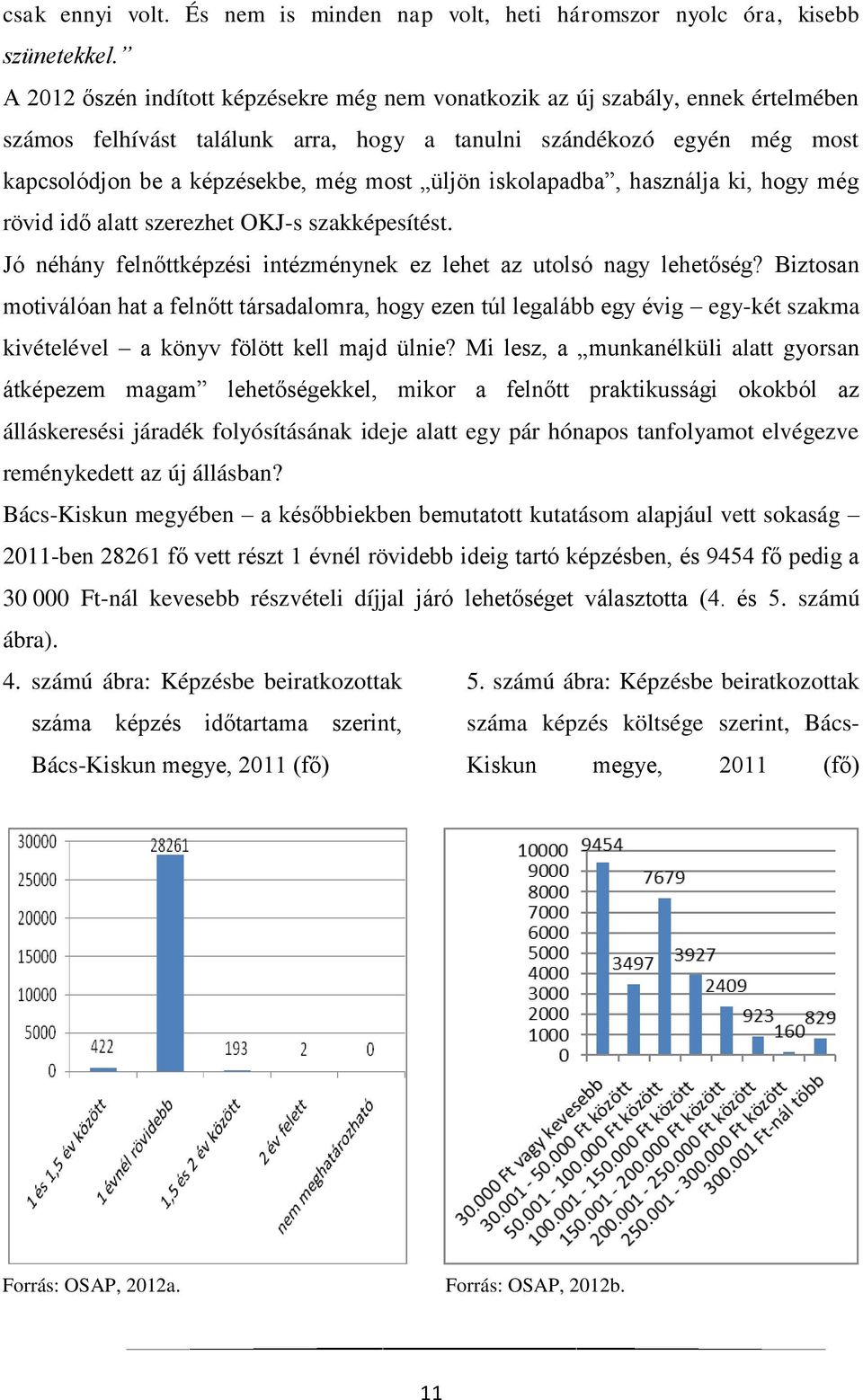 üljön iskolapadba, használja ki, hogy még rövid idő alatt szerezhet OKJ-s szakképesítést. Jó néhány felnőttképzési intézménynek ez lehet az utolsó nagy lehetőség?