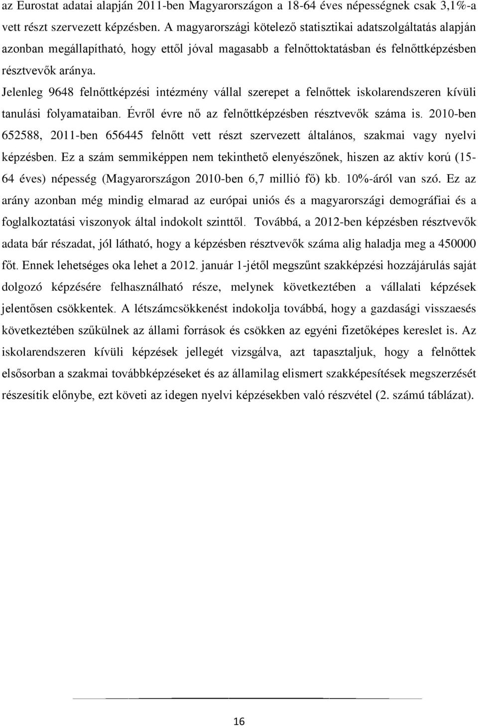 Jelenleg 9648 felnőttképzési intézmény vállal szerepet a felnőttek iskolarendszeren kívüli tanulási folyamataiban. Évről évre nő az felnőttképzésben résztvevők száma is.