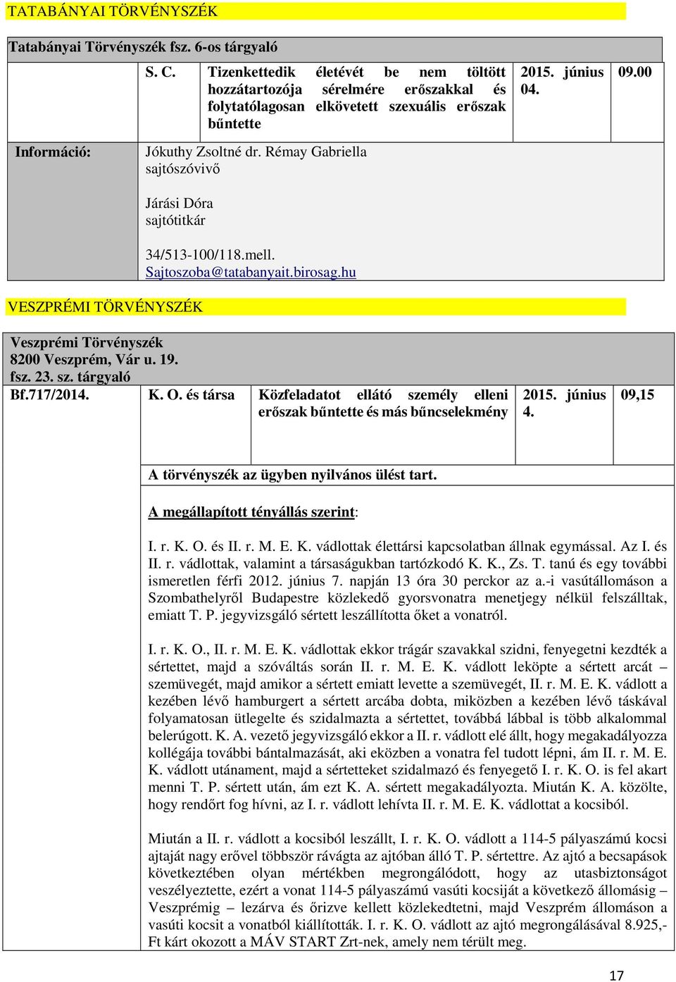 Rémay Gabriella Járási Dóra sajtótitkár VESZPRÉMI TÖRVÉNYSZÉK 34/513-100/118.mell. Sajtoszoba@tatabanyait.birosag.hu Veszprémi Törvényszék 8200 Veszprém, Vár u. 19. fsz. 23. sz. tárgyaló Bf.717/2014.