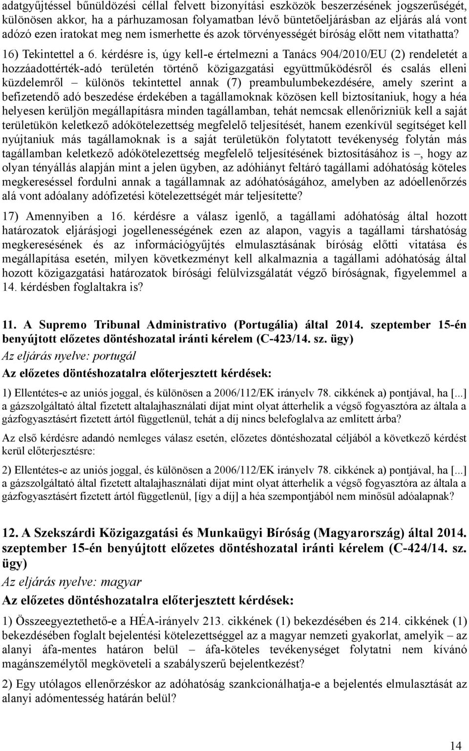 kérdésre is, úgy kell-e értelmezni a Tanács 904/2010/EU (2) rendeletét a hozzáadottérték-adó területén történő közigazgatási együttműködésről és csalás elleni küzdelemről különös tekintettel annak