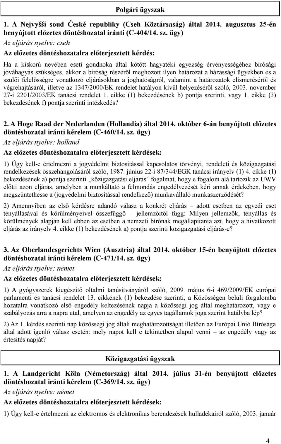 akkor a bíróság részéről meghozott ilyen határozat a házassági ügyekben és a szülői felelősségre vonatkozó eljárásokban a joghatóságról, valamint a határozatok elismeréséről és végrehajtásáról,