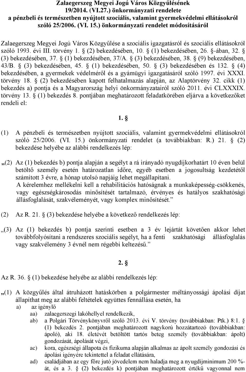 (1) bekezdésében, 26. -ában, 32. (3) bekezdésében, 37. (1) bekezdésében, 37/A. (3) bekezdésében, 38. (9) bekezdésében, 43/B. (3) bekezdésében, 45. (1) bekezdésében, 50. (3) bekezdésében és 132.