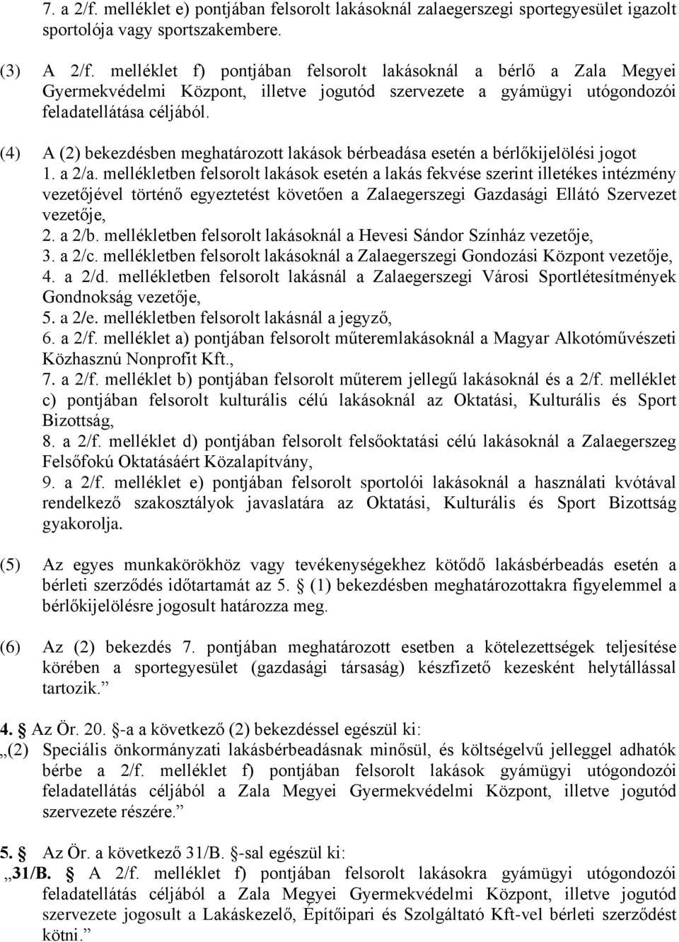 (4) A (2) bekezdésben meghatározott lakások bérbeadása esetén a bérlőkijelölési jogot 1. a 2/a.