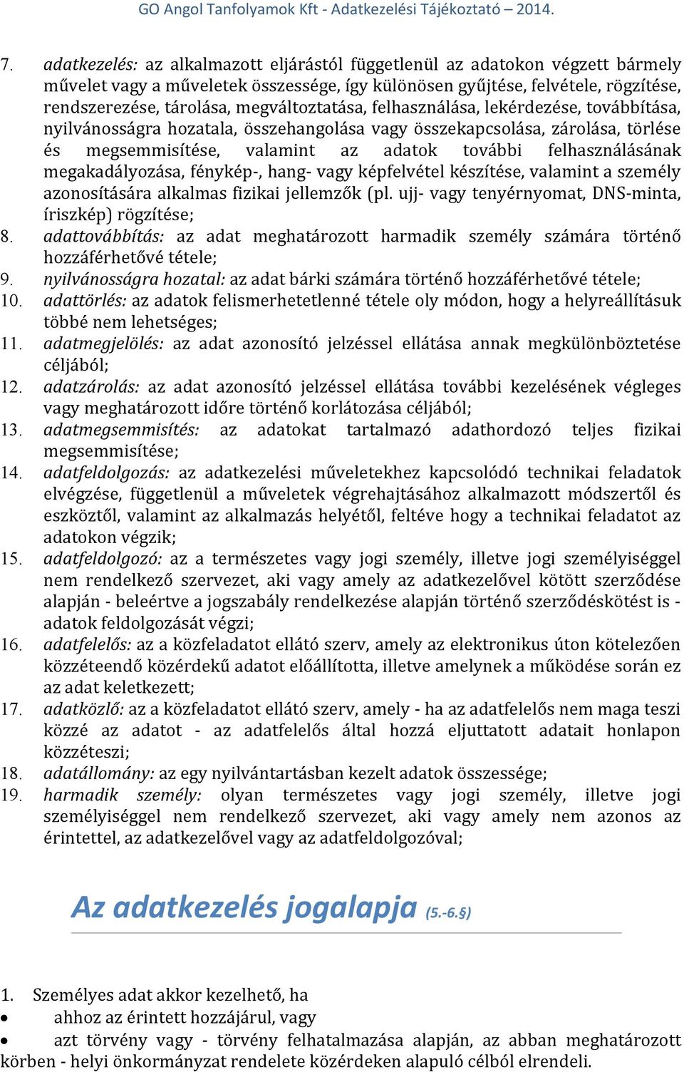 felhasználásának megakadályozása, fénykép-, hang- vagy képfelvétel készítése, valamint a személy azonosítására alkalmas fizikai jellemzők (pl.