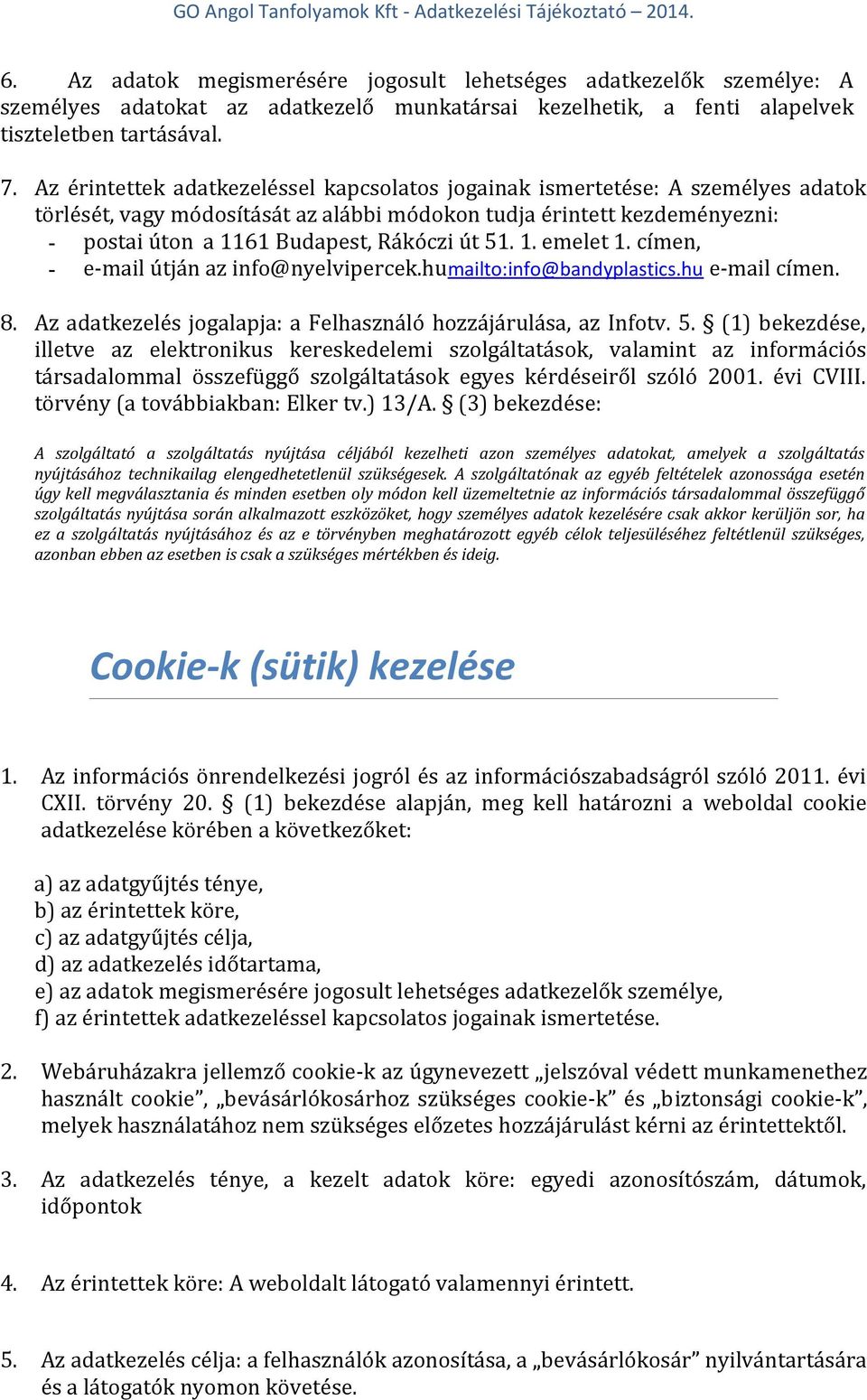 51. 1. emelet 1. címen, - e-mail útján az info@nyelvipercek.humailto:info@bandyplastics.hu e-mail címen. 8. Az adatkezelés jogalapja: a Felhasználó hozzájárulása, az Infotv. 5.