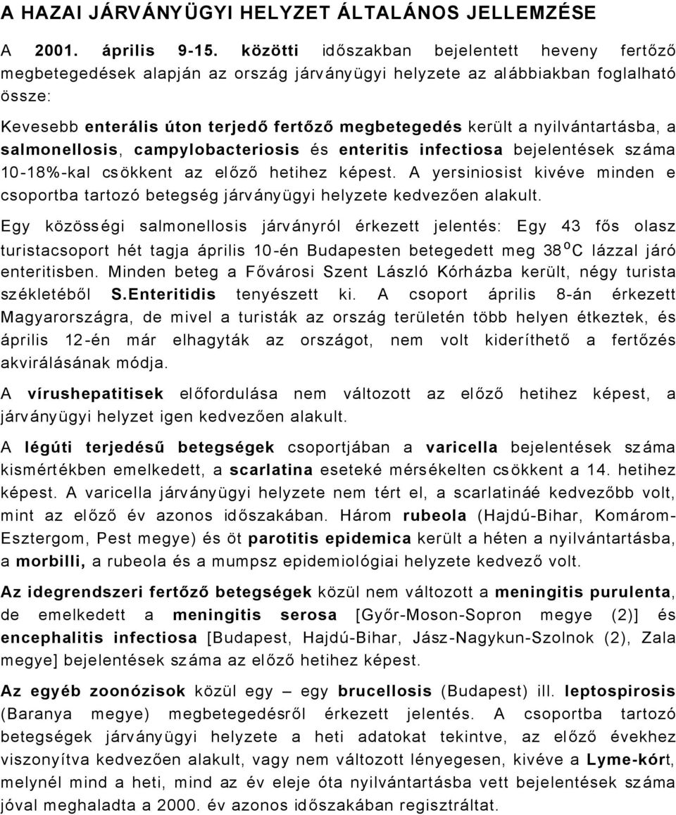 nyilvåntartåsba, a salmonellosis, campylobacteriosis Äs enteritis infectiosa bejelentäsek sz Åma 10-18%-kal cs Ñkkent az el őző hetihez käpest.