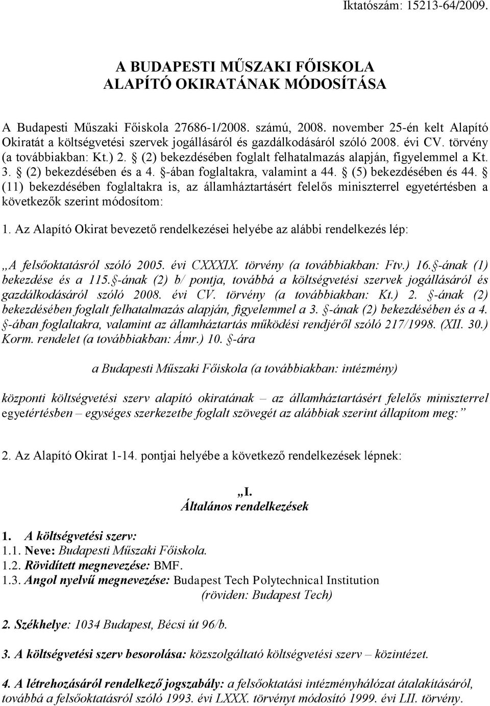 (2) bekezdésében foglalt felhatalmazás alapján, figyelemmel a Kt. 3. (2) bekezdésében és a 4. -ában foglaltakra, valamint a 44. (5) bekezdésében és 44.