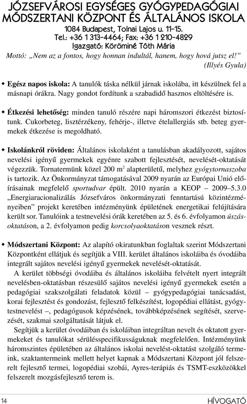 (Illyés Gyula) w Egész napos iskola: A tanulók táska nélkül járnak iskolába, itt készülnek fel a másnapi órákra. Nagy gondot fordítunk a szabadidő hasznos eltöltésére is.