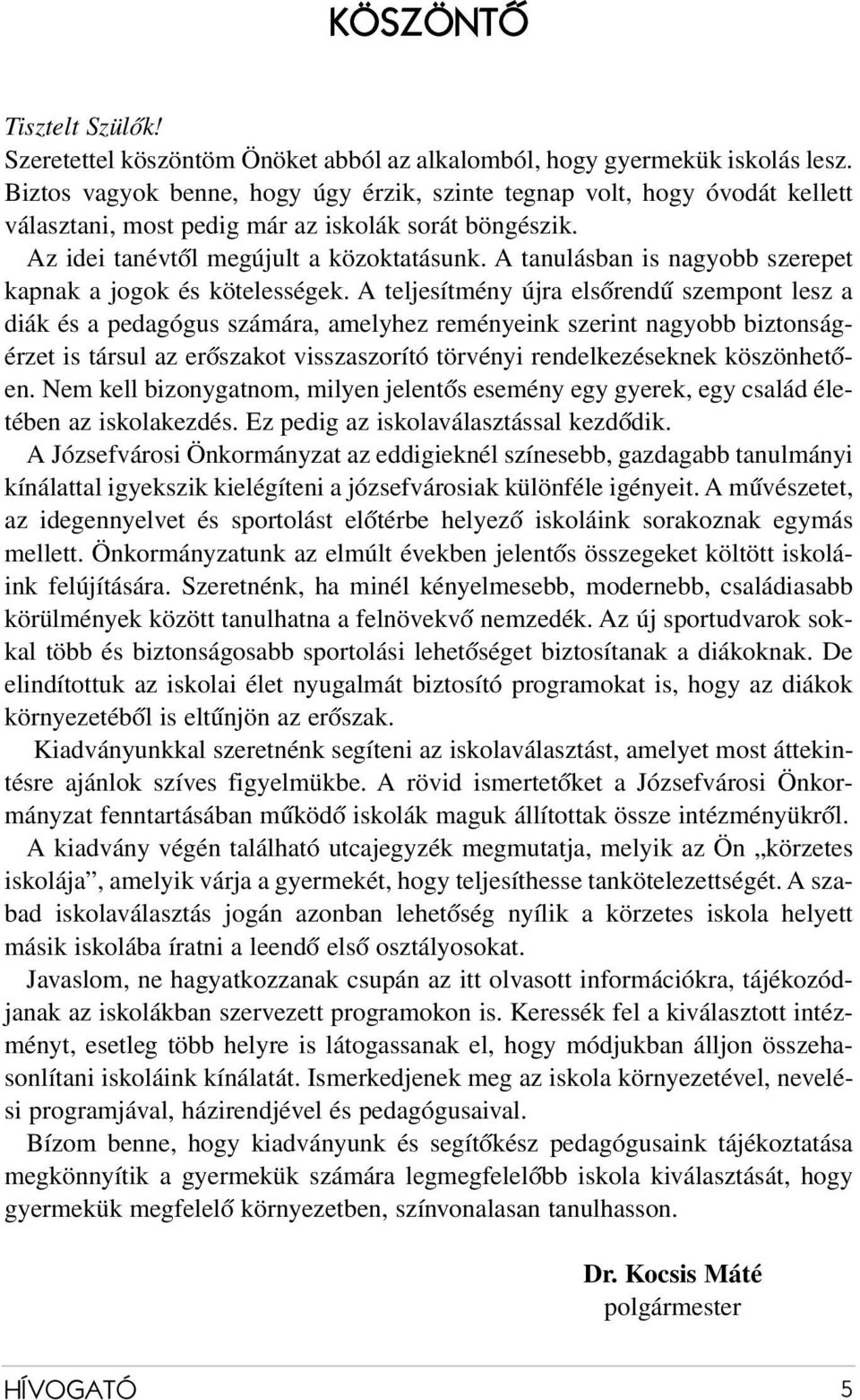 A tanulásban is nagyobb szerepet kapnak a jogok és kötelességek.