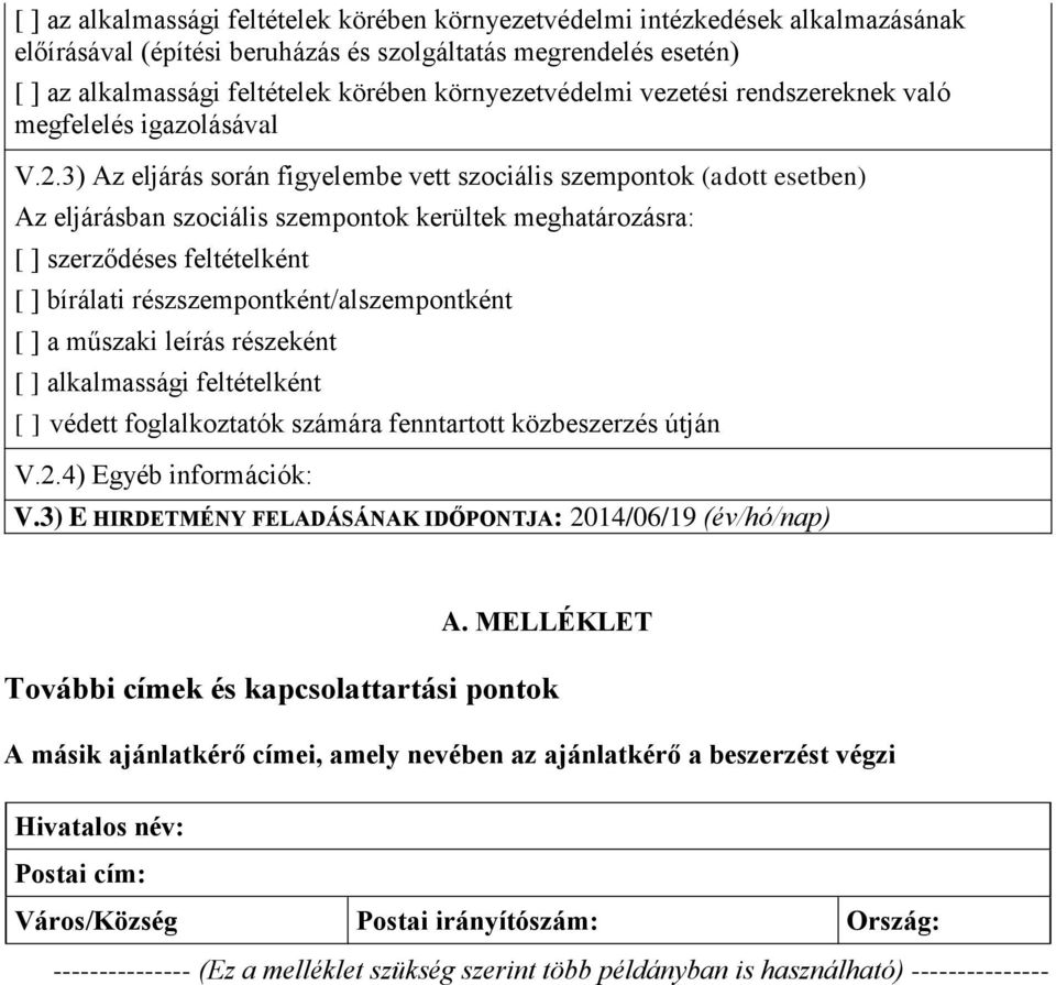 3) Az eljárás során figyelembe vett szociális szempontok (adott esetben) Az eljárásban szociális szempontok kerültek meghatározásra: [ ] szerződéses feltételként [ ] bírálati