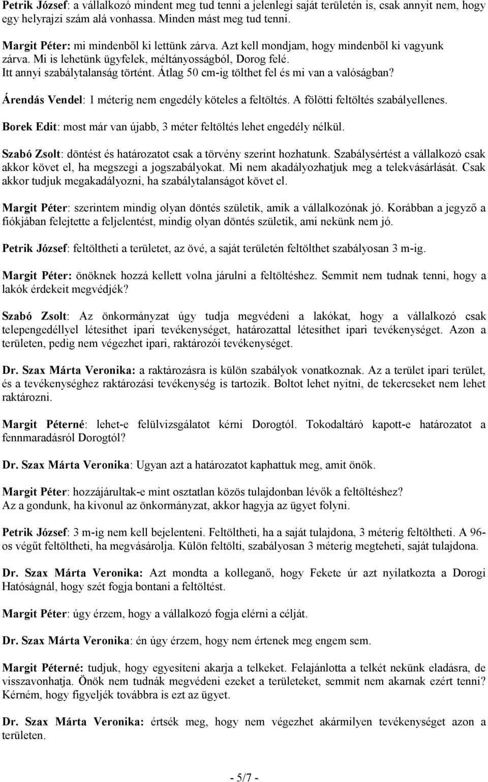 Átlag 50 cm-ig tölthet fel és mi van a valóságban? Árendás Vendel: 1 méterig nem engedély köteles a feltöltés. A fölötti feltöltés szabályellenes.