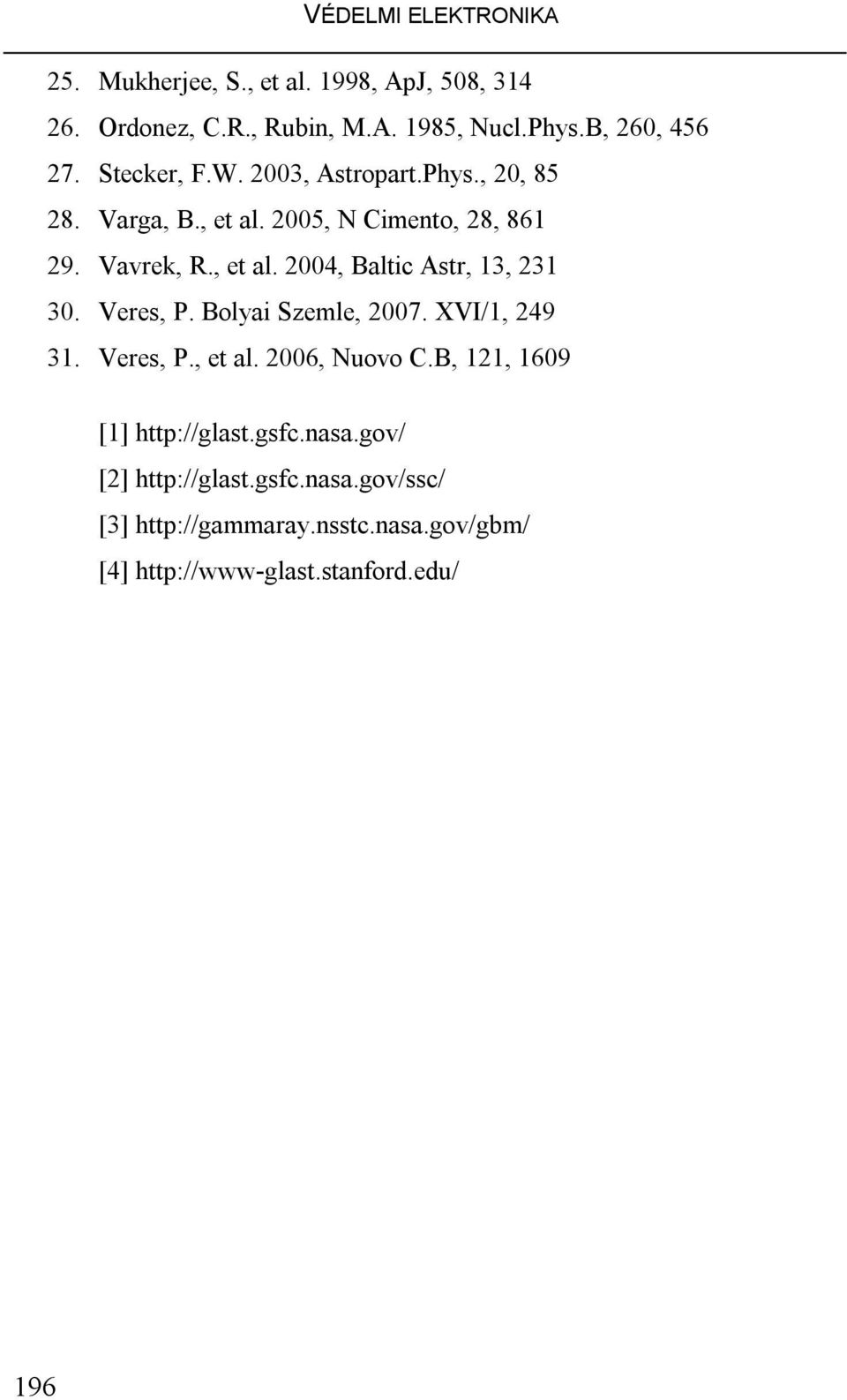 Veres, P. Bolyai Szemle, 2007. XVI/1, 249 31. Veres, P., et al. 2006, Nuovo C.B, 121, 1609 [1] http://glast.gsfc.nasa.