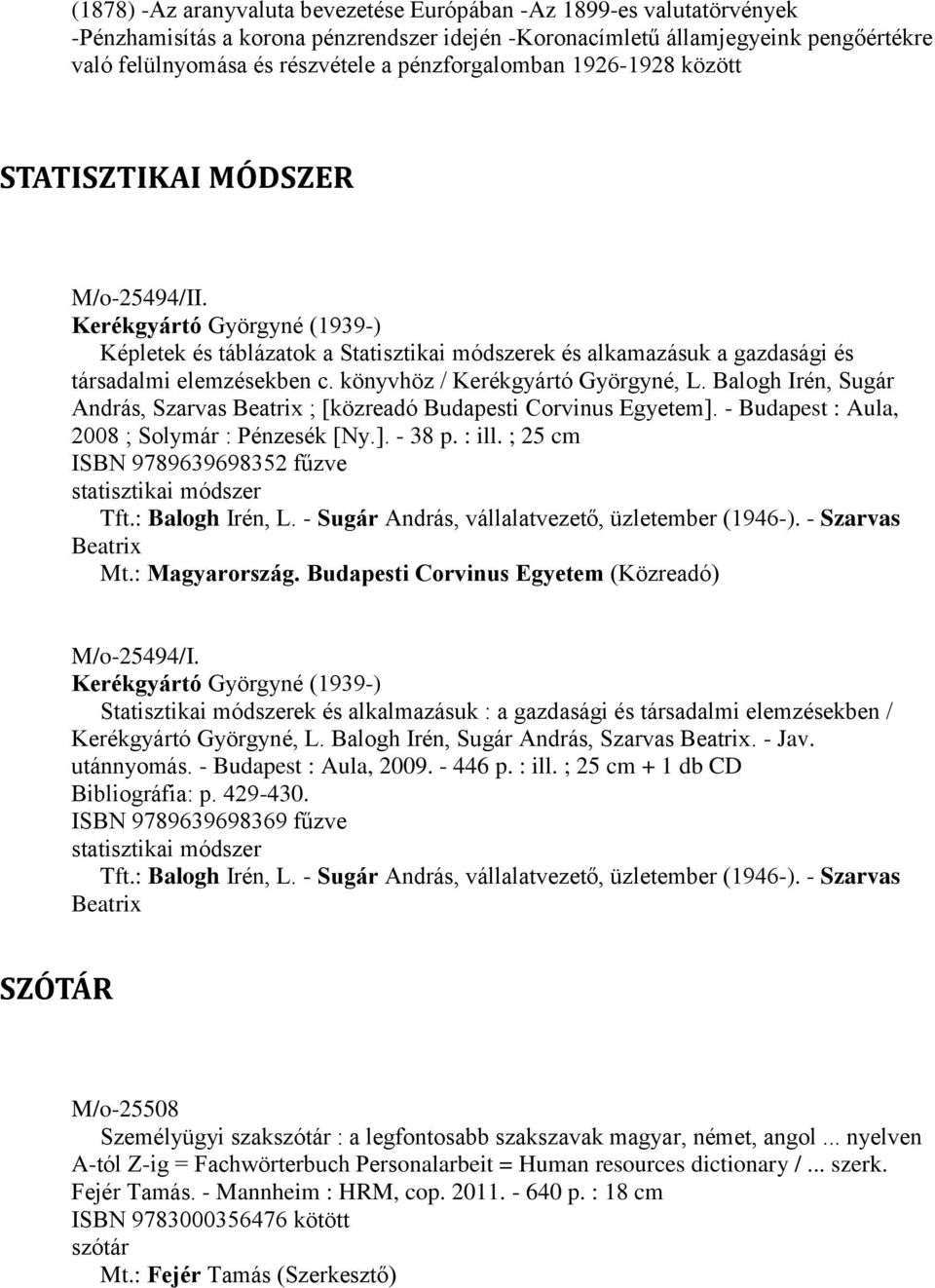 Kerékgyártó Györgyné (1939-) Képletek és táblázatok a Statisztikai módszerek és alkamazásuk a gazdasági és társadalmi elemzésekben c. könyvhöz / Kerékgyártó Györgyné, L.