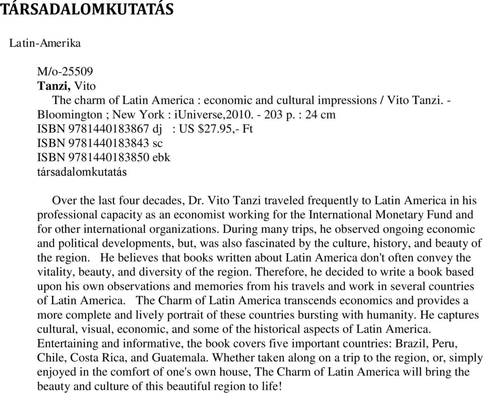 Vito Tanzi traveled frequently to Latin America in his professional capacity as an economist working for the International Monetary Fund and for other international organizations.