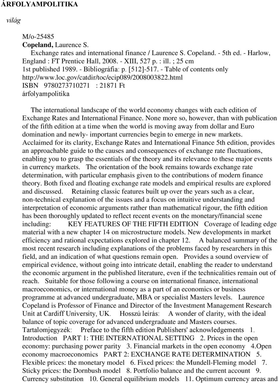 html ISBN 9780273710271 : 21871 Ft árfolyampolitika The international landscape of the world economy changes with each edition of Exchange Rates and International Finance.