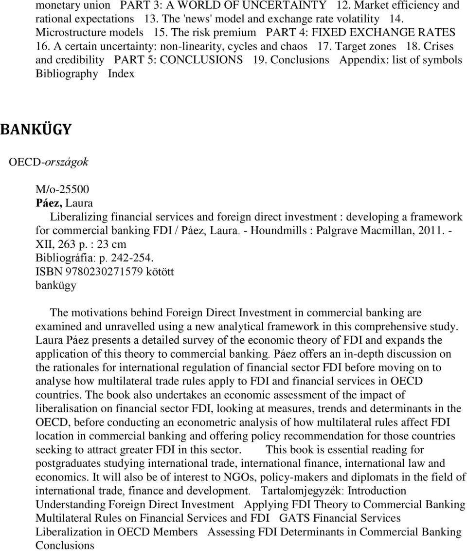 Conclusions Appendix: list of symbols Bibliography Index BANKÜGY OECD-országok M/o-25500 Páez, Laura Liberalizing financial services and foreign direct investment : developing a framework for