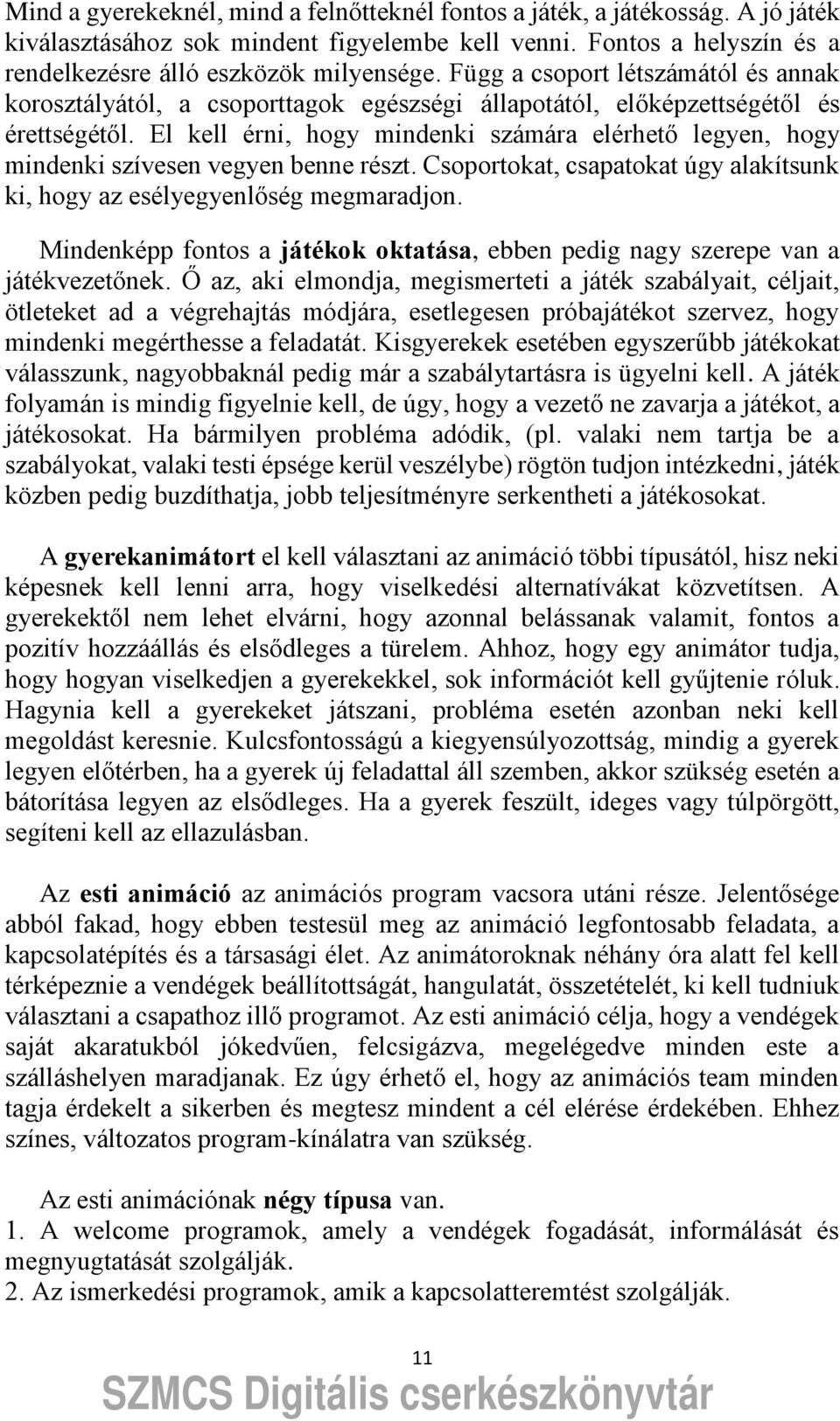 El kell érni, hogy mindenki számára elérhet legyen, hogy mindenki szívesen vegyen benne részt. Csoportokat, csapatokat úgy alakítsunk ki, hogy az esélyegyenl ség megmaradjon.