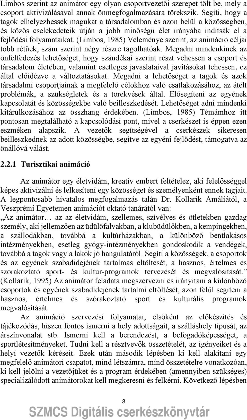 (Limbos, 198ő) Véleménye szerint, az animáció céljai több rétűek, szám szerint négy részre tagolhatóak.