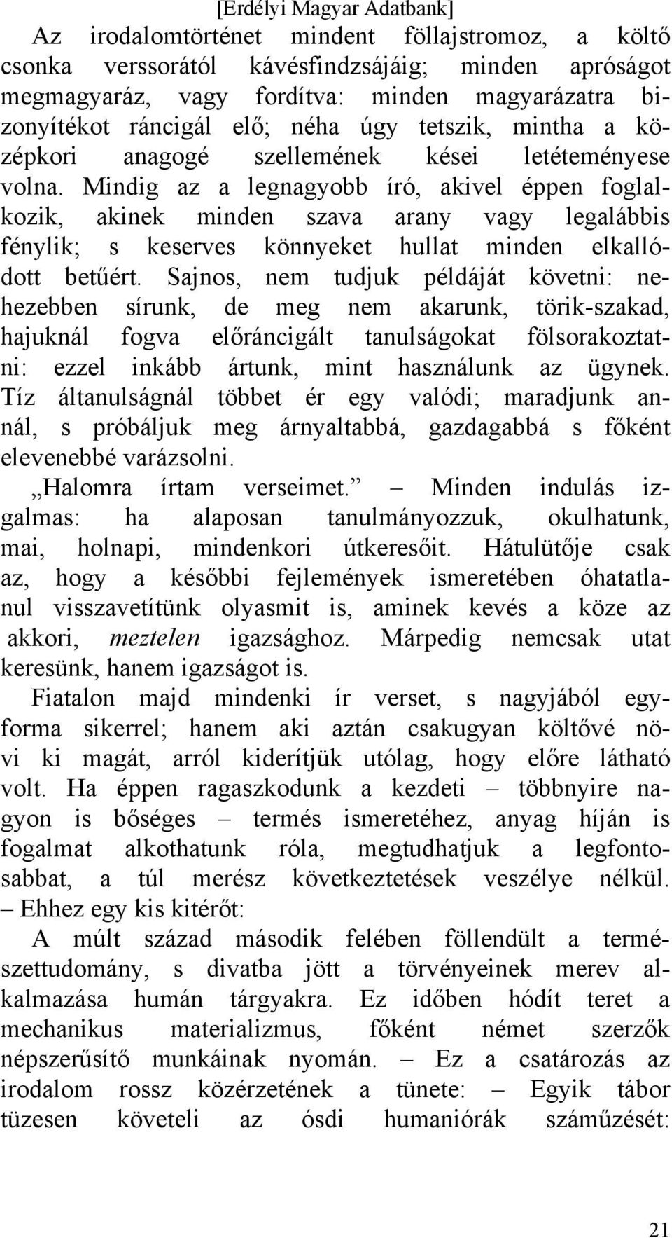 Mindig az a legnagyobb író, akivel éppen foglalkozik, akinek minden szava arany vagy legalábbis fénylik; s keserves könnyeket hullat minden elkallódott betűért.