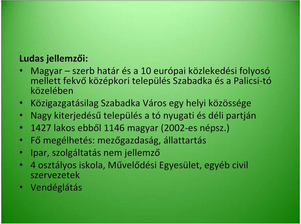 település a tó nyugati és déli partján 1427 lakos ebből 1146 magyar (2002-es népsz.