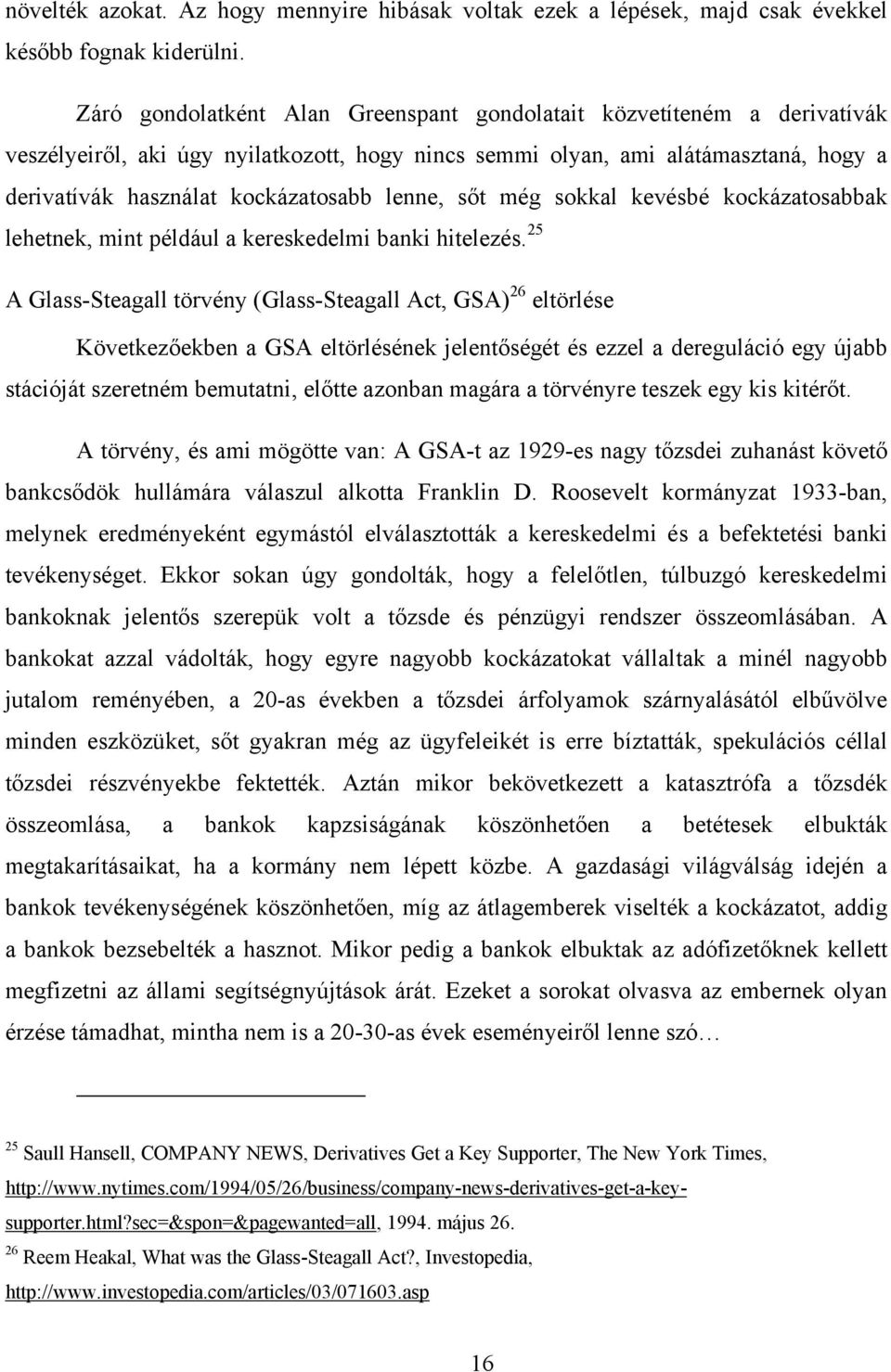 lenne, sőt még sokkal kevésbé kockázatosabbak lehetnek, mint például a kereskedelmi banki hitelezés.